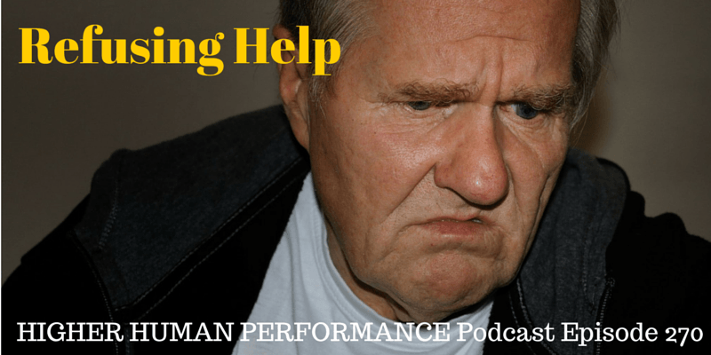 Refusing Help - HIGHER HUMAN PERFORMANCE Podcast Episode 270