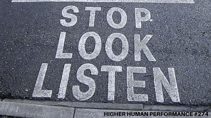 Stop, Look And Listen: 3 Steps To Improve Your Leadership This Week - HIGHER HUMAN PERFORMANCE Podcast Episode 274