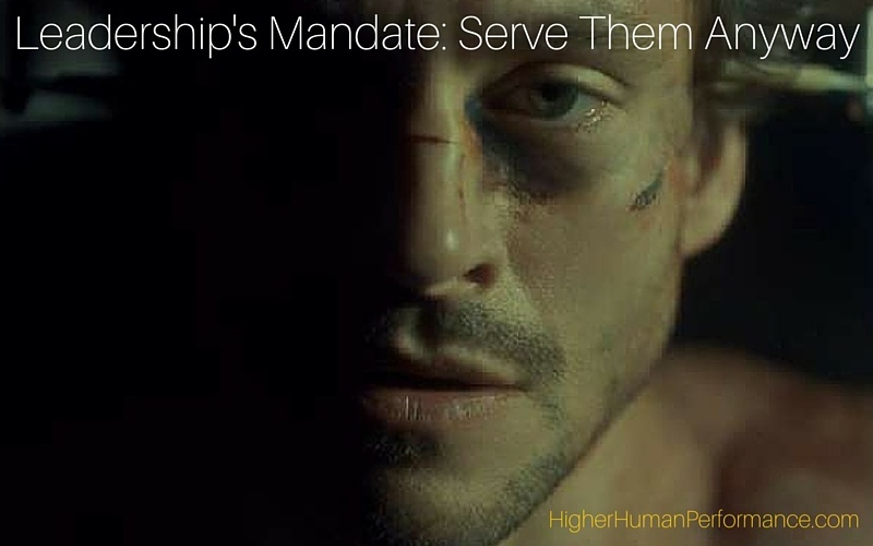 Leadership's Mandate: Serve Them Anyway - HIGHER HUMAN PERFORMANCE