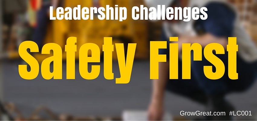 Leadership Challenges: Safety First - GROW GREAT Leadership Challenges 001
