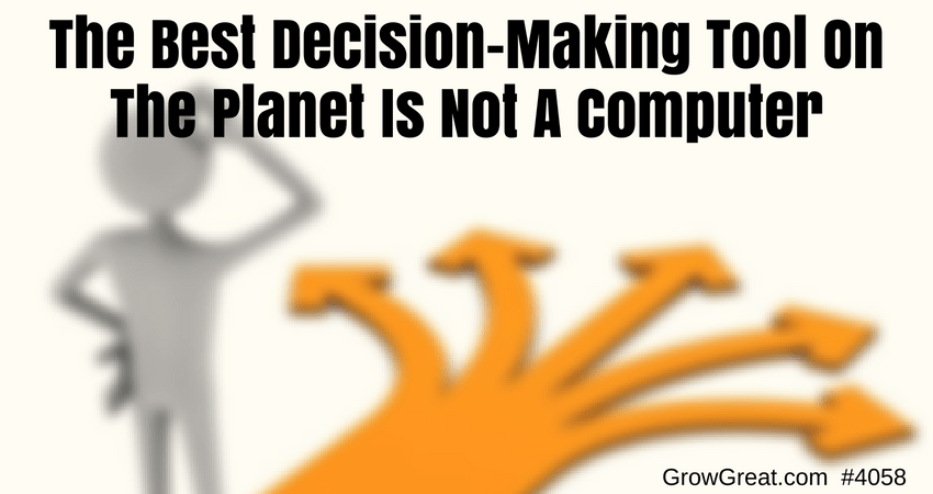 The Best Decision-Making Tool On The Planet Is Not A Computer #4058