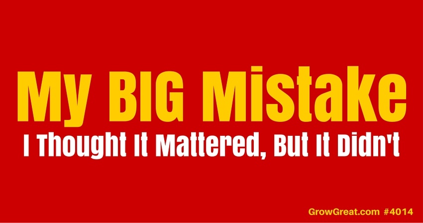 My BIG Mistake (I Thought It Mattered, But It Didn't) - GROW GREAT Podcast Episode 4014