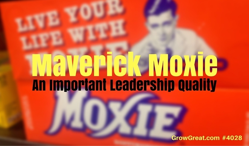 Maverick Moxie: An Important Leadership Quality #4028 - GROW GREAT Podcast with Randy Cantrell