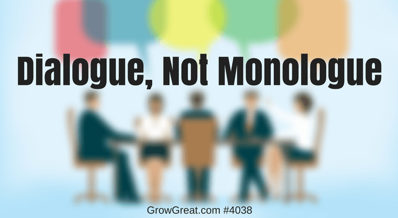 Dialogue, Not Monologue #4038 - GROW GREAT Podcast