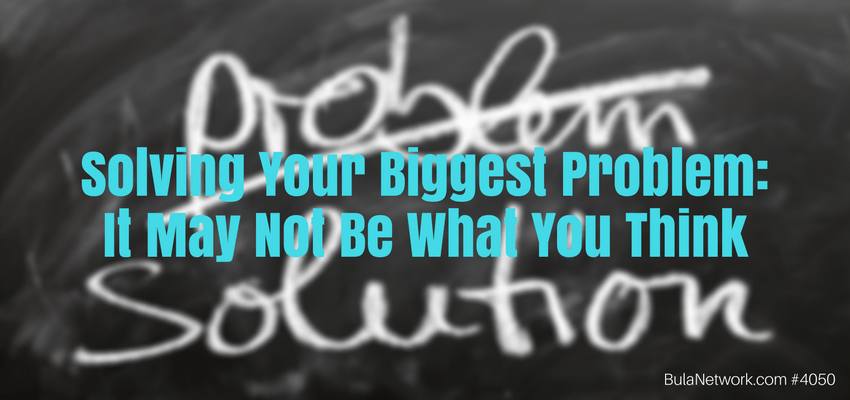 Solving Your Biggest Problem: It May Not Be What You Think #4050 - GROW GREAT (a Bula Network podcast)