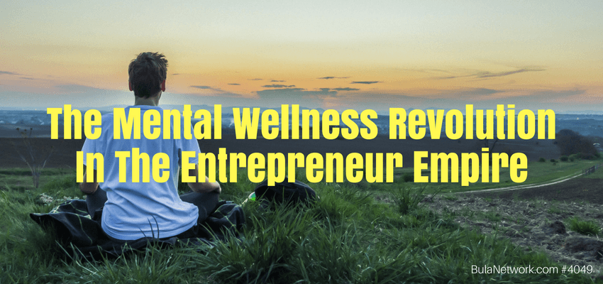 The Mental Wellness Revolution In The Entrepreneur Empire #4049 - GROW GREAT Podcast