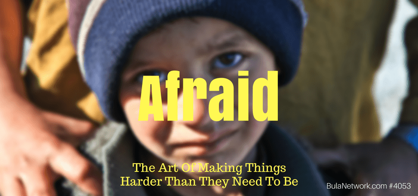 Afraid: The Art Of Making Things Harder Than They Need To Be #4053