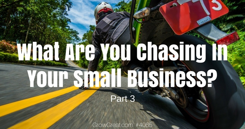 What Are You Chasing In Your Small Business? Part 3 #4065