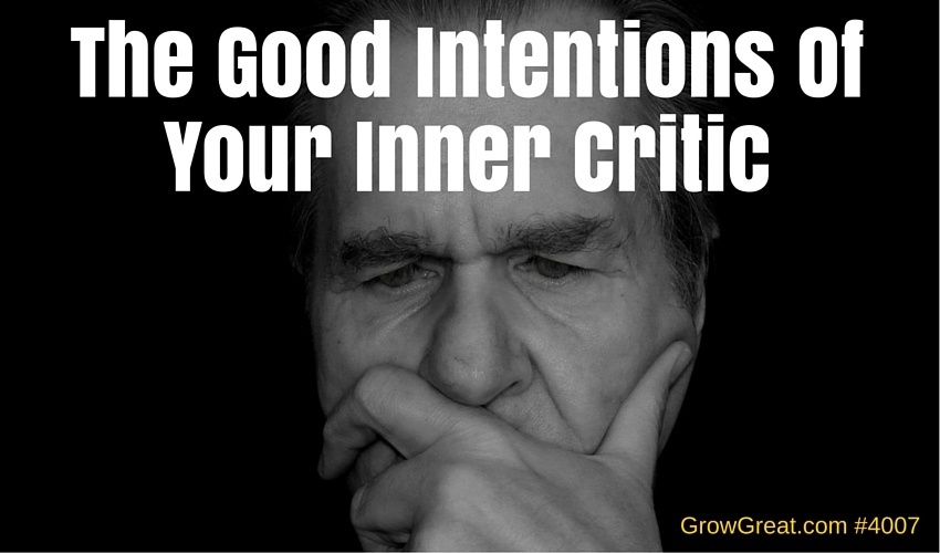 The Good Intentions Of Your Inner Critic - GROW GREAT Podcast Episode 4007