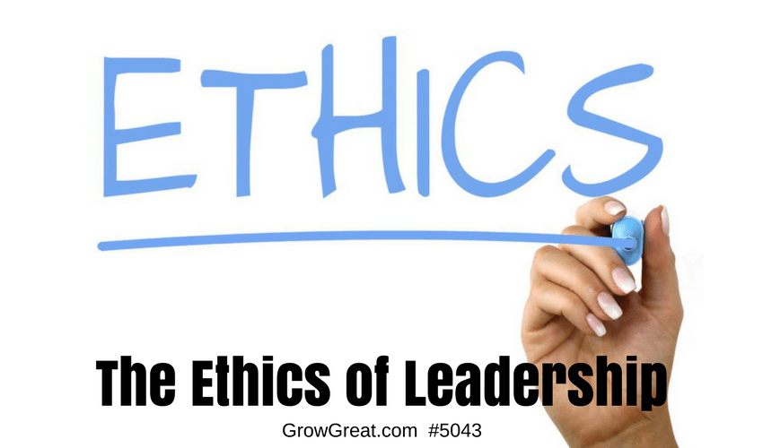 The Ethics of Leadership - 5043 - GROW GREAT PODCAST with Randy Cantrell