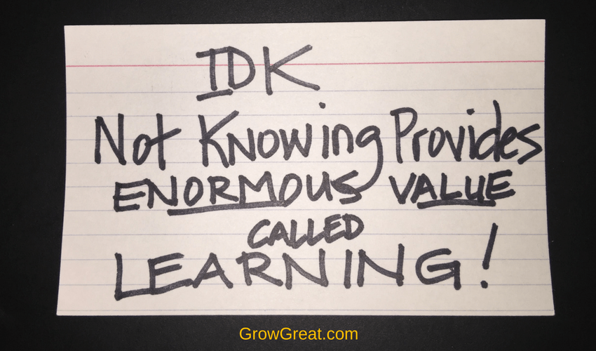 IDK: Not Knowing Provides Enormous Value Called "Learning" - Grow Great Podcast with Randy Cantrell (5051)