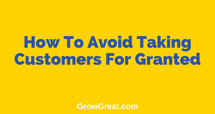 June 21, 2018 – How To Avoid Taking Customers For Granted – Grow Great Small Business Daily Brief