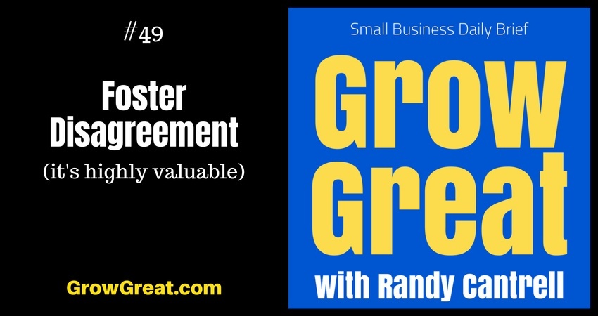 Foster Disagreement (it's highly valuable) – Grow Great Small Business Daily Brief #49 – July 30, 2018