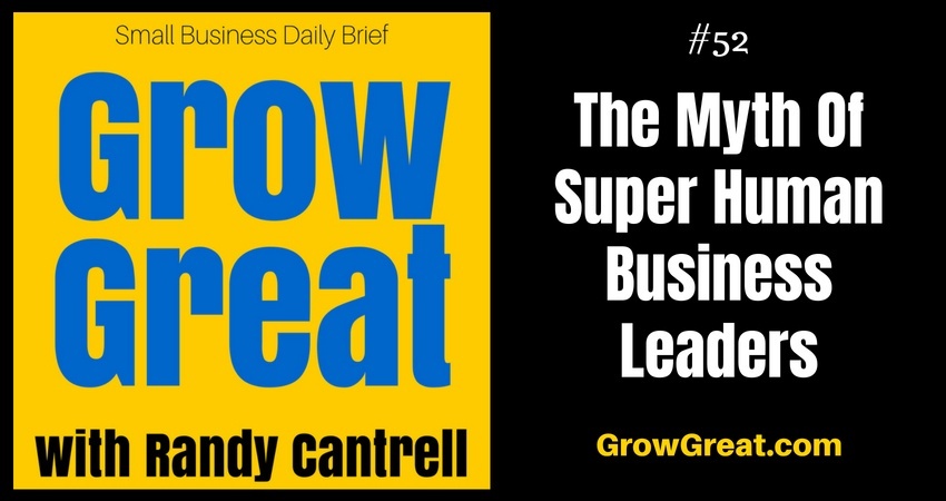 The Myth Of Super Human Business Leaders