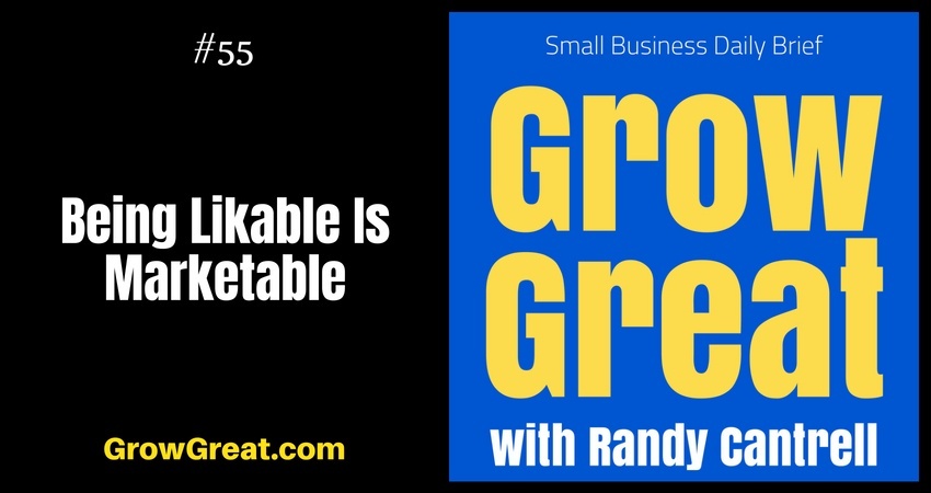 Being Likable Is Marketable – Grow Great Small Business Daily Brief #55 – August 7, 2018
