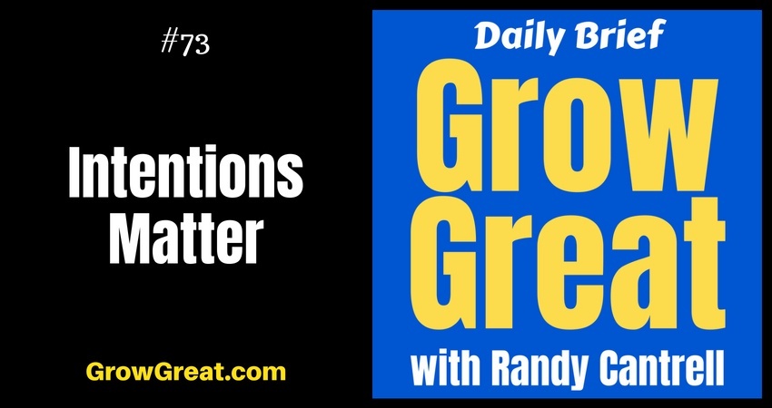 Intentions Matter – Grow Great Daily Brief #73 – August 31, 2018