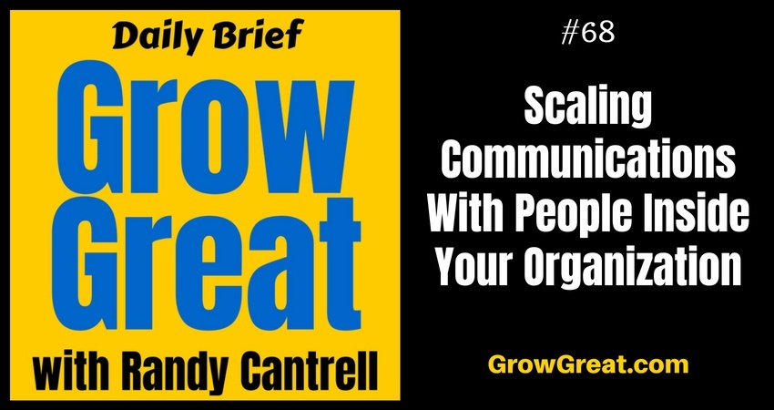 Scaling Communications With People Inside Your Organization – Grow Great Daily Brief #68 – August 24, 2018