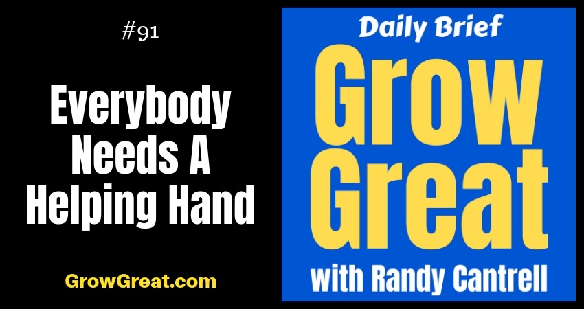 Everybody Needs A Helping Hand – Grow Great Daily Brief #91 – October 26, 2018