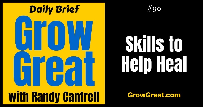 Skills to Help Heal – Grow Great Daily Brief #90 – October 25, 2018