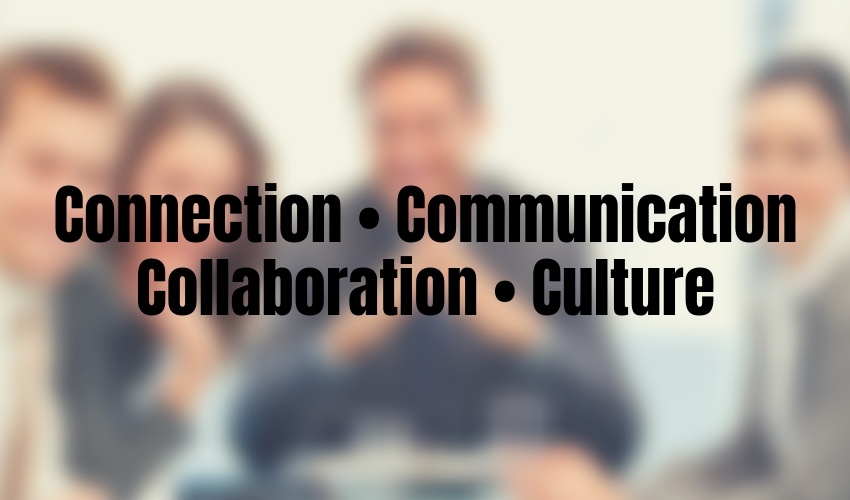 Connection • Collaboration • Communication • Culture