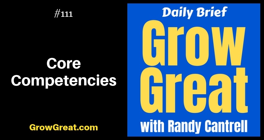 Core Competencies (are you sure about them?) – Grow Great Daily Brief #111 – November 29, 2018