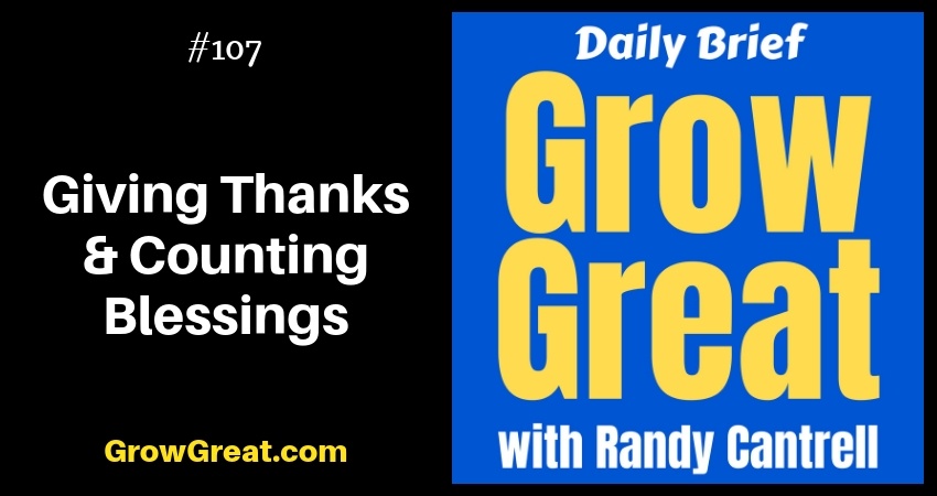 Giving Thanks & Counting Blessings – Grow Great Daily Brief #107 – November 21, 2018