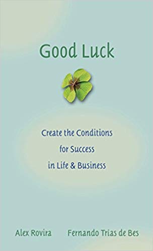 Good Luck: Creating the Conditions for Success in Life and Business by Alex Rovira (Author), Fernando Trias de Bes (Author)