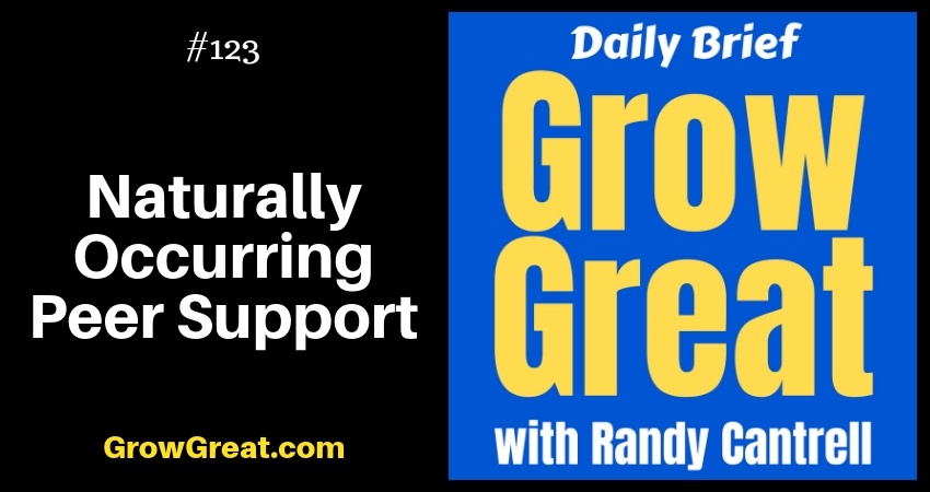 Naturally Occurring Peer Support – Grow Great Daily Brief #123 – December 14, 2018