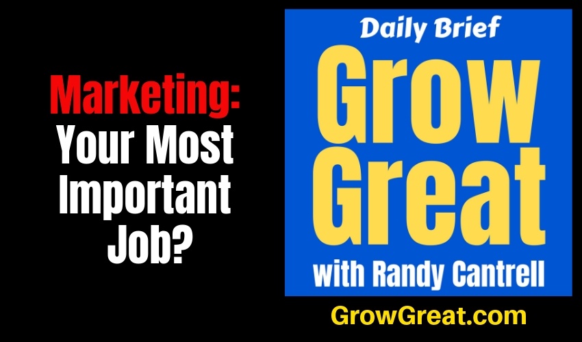 Marketing: Your Most Important Job? – Grow Great Daily Brief #141 – January 23, 2019