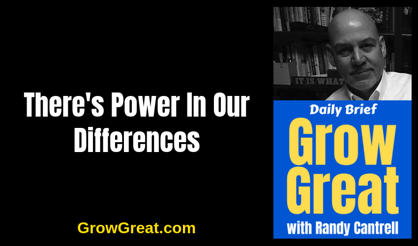 There's Power In Our Differences – Grow Great Daily Brief #131 – January 9, 2019