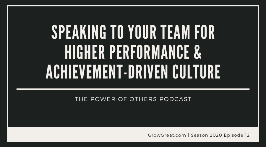 Speaking To Your Team For Higher Performance & Achievement-Driven Culture – Season 2020, Episode 12
