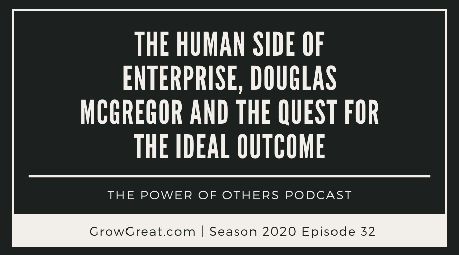 The Human Side Of Enterprise, Douglas McGregor and The Quest For The Ideal Outcome