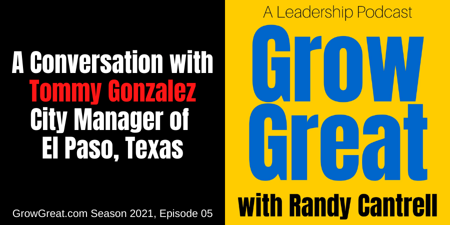 A Conversation With High-Performing Leader Tommy Gonzalez, El Paso's City Manager (Season 2021, Episode 5)
