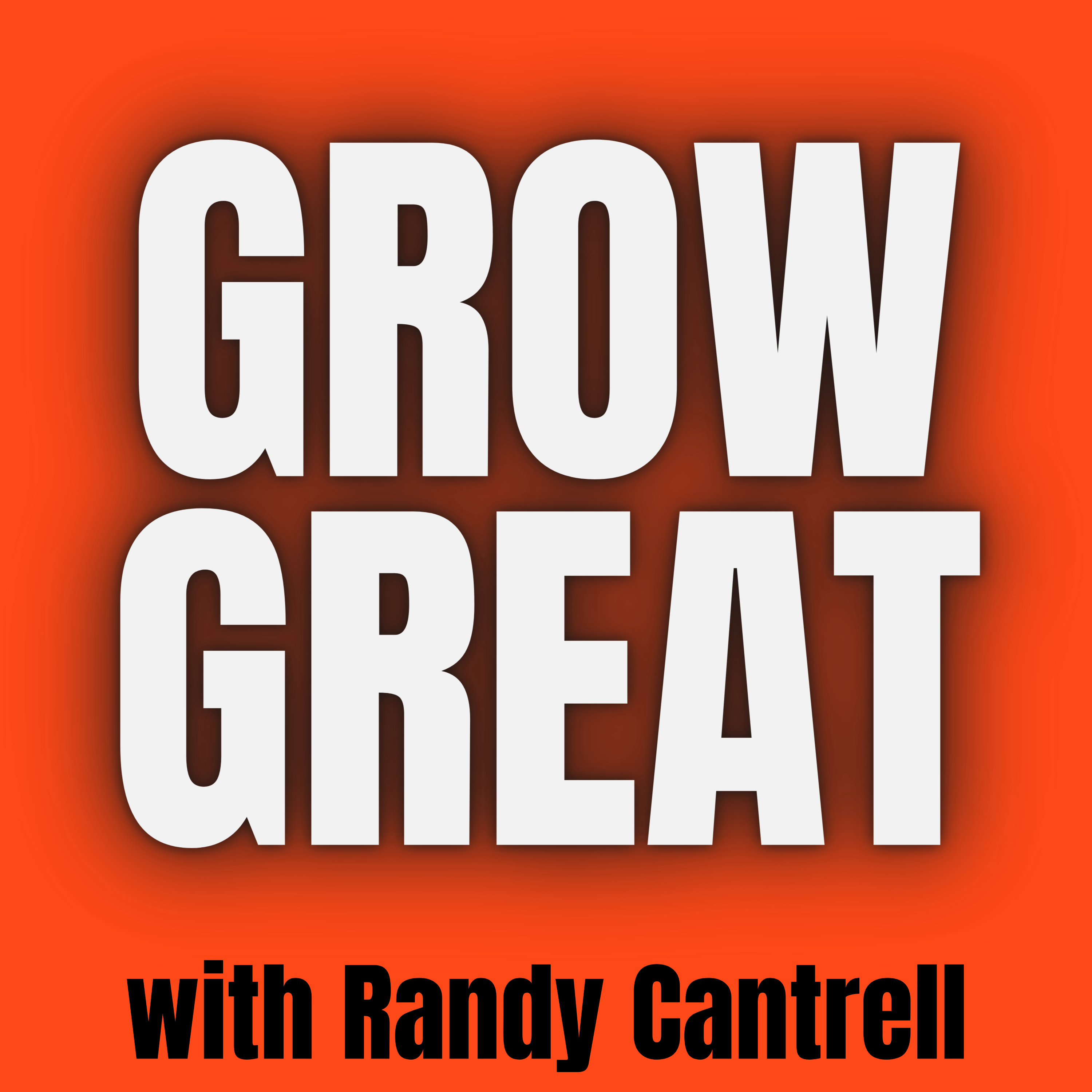 Grow Great with Randy Cantrell